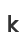 k