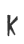 K