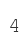 4