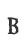 B