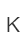 K