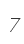 7