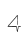 4