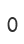 0
