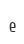 e