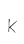 K