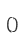 0