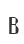 B