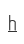 h