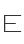 E