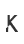 K