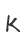 K