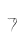 7