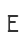 E