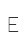 E