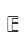 E