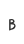 B