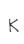 K