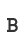 B