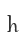 h