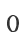 0