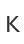 K