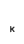 k