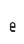 e