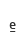 e