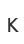 K