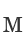 M